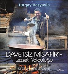 Davetsiz Misafir'in Lezzet Yolculuğu (Ciltli) - Turgay Başyayla