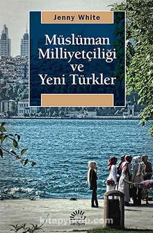 Müslüman Milliyetçiliği ve Yeni Türkler - Jenny White