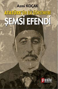 Atatürk'ün İlk Öğretmeni Şemsi Efendi