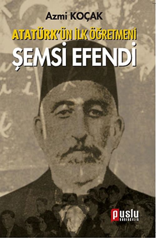 Atatürk'ün İlk Öğretmeni Şemsi Efendi