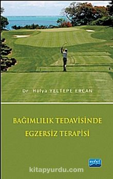 Bağımlılık Tedavisinde Egzersiz Terapisi - Hülya Yeltepe Ercan