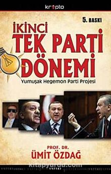 İkinci Tek Parti Dönemi & AKP'nin Yumuşak Hegemon Parti Projesinin Anatomisi