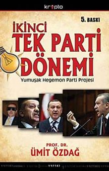 İkinci Tek Parti Dönemi & AKP'nin Yumuşak Hegemon Parti Projesinin Anatomisi