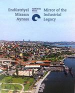 Endüstriyel Mirasın Aynası - Mirror of the Industrial Legacy
