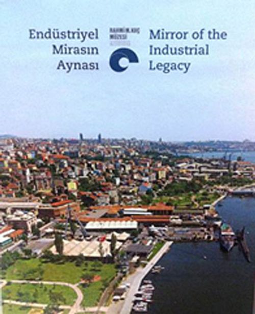 Endüstriyel Mirasın Aynası - Mirror of the Industrial Legacy