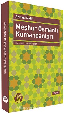 Meşhur Osmanlı Kumandanları - Ahmed Refik