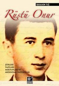 Rüştü Onur & Şiirleri, Yazıları, Mektupları ve Ardından Yazılanlar