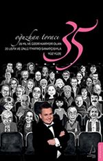 35 Yıl ve Üzeri Kariyeri Olan 35 Usta ve Ünlü Tiyatro Sanatçısıyla Yüz Yüze