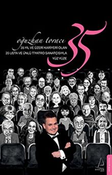35 Yıl ve Üzeri Kariyeri Olan 35 Usta ve Ünlü Tiyatro Sanatçısıyla Yüz Yüze