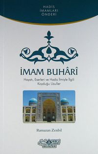 İmam Buhari & Hayatı, Eserleri ve Hadis İlmiyle İlgili Koyduğu Usuller