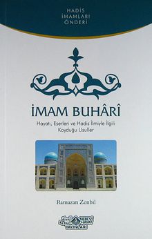 İmam Buhari & Hayatı, Eserleri ve Hadis İlmiyle İlgili Koyduğu Usuller