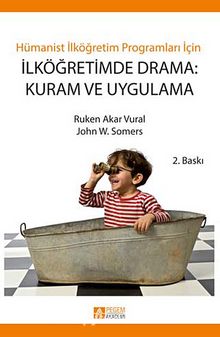 Hümanist İlköğretim Programları İçin İlköğretimde Drama: Kuram ve Uygulama - Ruken Akar Vural