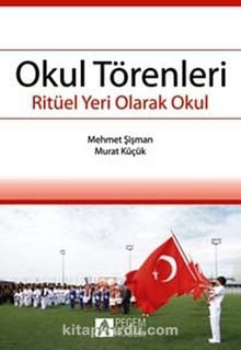 Okul Törenleri & Ritüel Bir Yer Olarak Okul - Murat Küçük