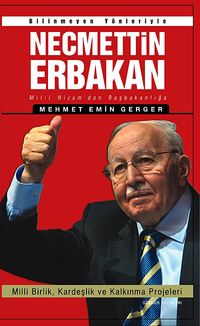Bilinmeyen Yönleriyle Necmettin Erbakan & Milli Nizam'dan Başbakanlığa