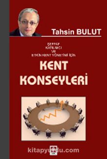 Kent Konseyleri & Şeffaf Katılımcı ve Etkin Kent Yönetimi İçin - Tahsin Bulut