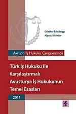 Avrupa İş Hukuku Çerçevesinde Türk İş Hukuku ile Karşılaştırmalı Avusturya İş Hukukunun Temel Esasları