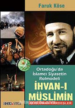 İhvan-ı Müslimin & Ortadoğu'da İslamcı Siyasetin Rolmodeli