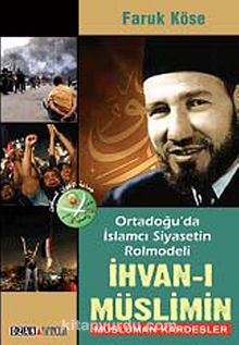 İhvan-ı Müslimin & Ortadoğu'da İslamcı Siyasetin Rolmodeli - Faruk Köse