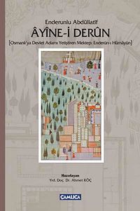Ayine-i Derun - Enderunlu Abdüllatif & (Osmanlı'ya Devlet Adamı Yetiştiren Mektep: Enderun-ı Hümayun)