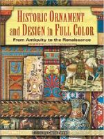 Historic Ornament and Design in Full Color: From Antiquity to the Renaissance