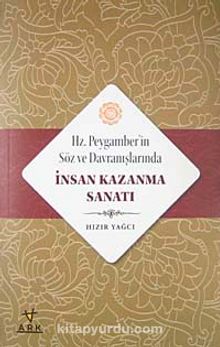 Hz. Peygamber'in Söz ve Davranışlarında İnsan Kazanma Sanatı - Hızır Yağcı