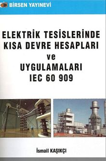 Elektrik Tesislerinde Kısa Devre Hesapları ve Uygulamaları IEC 60 909
