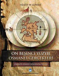 On Beşinci Yüzyıl Osmanlı Gerçekleri & Limnos (Limni) Adasında Yaşam