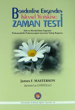 Borderline Ergenden İşlevsel Yetiştine: Zaman Testi & Aile ve Borderline Ergenin Psikanalitik Psikoterapisi Üzerine Takip Raporu