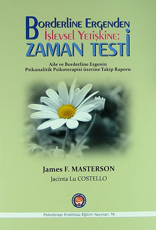 Borderline Ergenden İşlevsel Yetiştine: Zaman Testi & Aile ve Borderline Ergenin Psikanalitik Psikoterapisi Üzerine Takip Raporu