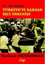 15-16 Haziran Türkiye'yi Saran İşçi Direnişi