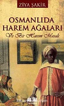 Osmanlıda Harem Ağaları & Ve Bir Harem Masalı - Ziya Şakir