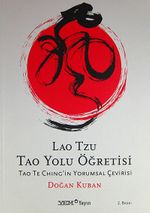 Lao Tzu Tao Yolu Öğretisi / Tao Te Ching'in Yorumsal Çevirisi