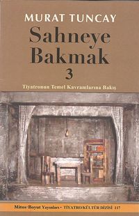 Sahneye Bakmak 3 & Tiyatronun Temel Kavramlarına Bakış