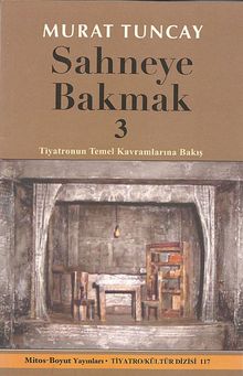 Sahneye Bakmak 3 & Tiyatronun Temel Kavramlarına Bakış
