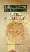 Sel&ccedil;uklu Devri T&uuml;rk Tarihinin Temel Meseleleri