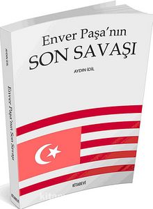 Enver Paşa'nın Son Savaşı - Aydın İdil