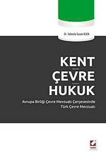 Kent Çevre Hukuk & Avrupa Birliği Çevre Mevzuatı Çerçevesinde Türk Çevre Mevzuatı