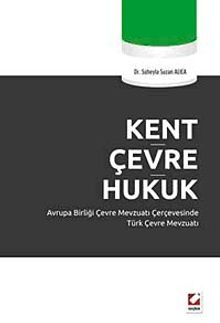Kent Çevre Hukuk & Avrupa Birliği Çevre Mevzuatı Çerçevesinde Türk Çevre Mevzuatı