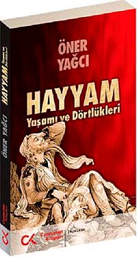 Hayyam & Yaşamı ve Dörtlükleri