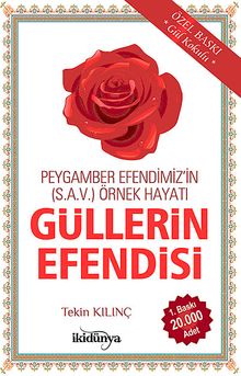 Güllerin Efendisi / Peygamber Efendimiz'in (s.a.v.) Örnek Hayatı