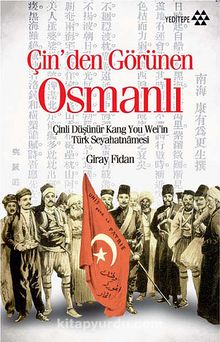 Çin'den Görünen Osmanlı & Çinli Düşünür Kang You Wei'in Türk Seyahatnamesi