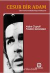 Cesur Bir Adam & Che'nin Kronolojik Hayat Hikayesi