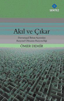 Akıl ve Çıkar & Davranışsal İktisat Açısından Rasyonel Olmanın Rasyonelliği