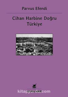 Cihan Harbine Doğru Türkiye - Parvus Efendi