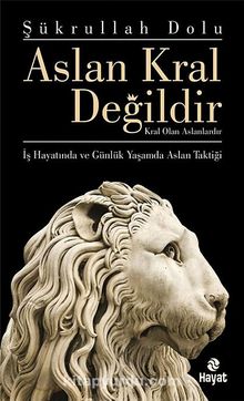 Aslan Kral Değildir & Kral Olan Aslanlardır - Şükrullah Dolu