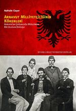 Arnavut Milliyetçiliğinin Kökenleri & Avrupa'da Çoğunluğu Müslüman Bir Ulusun Doğuşu