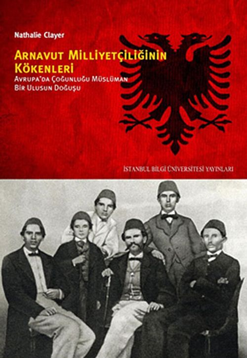 Arnavut Milliyetçiliğinin Kökenleri & Avrupa'da Çoğunluğu Müslüman Bir Ulusun Doğuşu