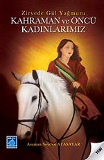 Kahraman ve Öncü Kadınlarımız & Zirvede Gül Yağmuru