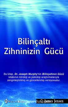 Bilinçaltı Zihninizin Gücü - C. James Jensen