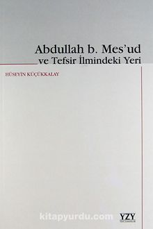 Abdullah B. Mes'ud ve Tefsir İlmindeki Yeri - Hüseyin Küçükkalay